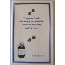 'Trappers Guide to Using Essential Oils, Essences, Powders & Crystals by Nick Wyshinski